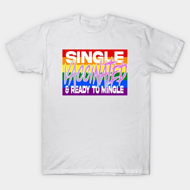 Single Vaccinated and Ready to MINGLE (lgbtq edition) T-Shirt by GodsBurden